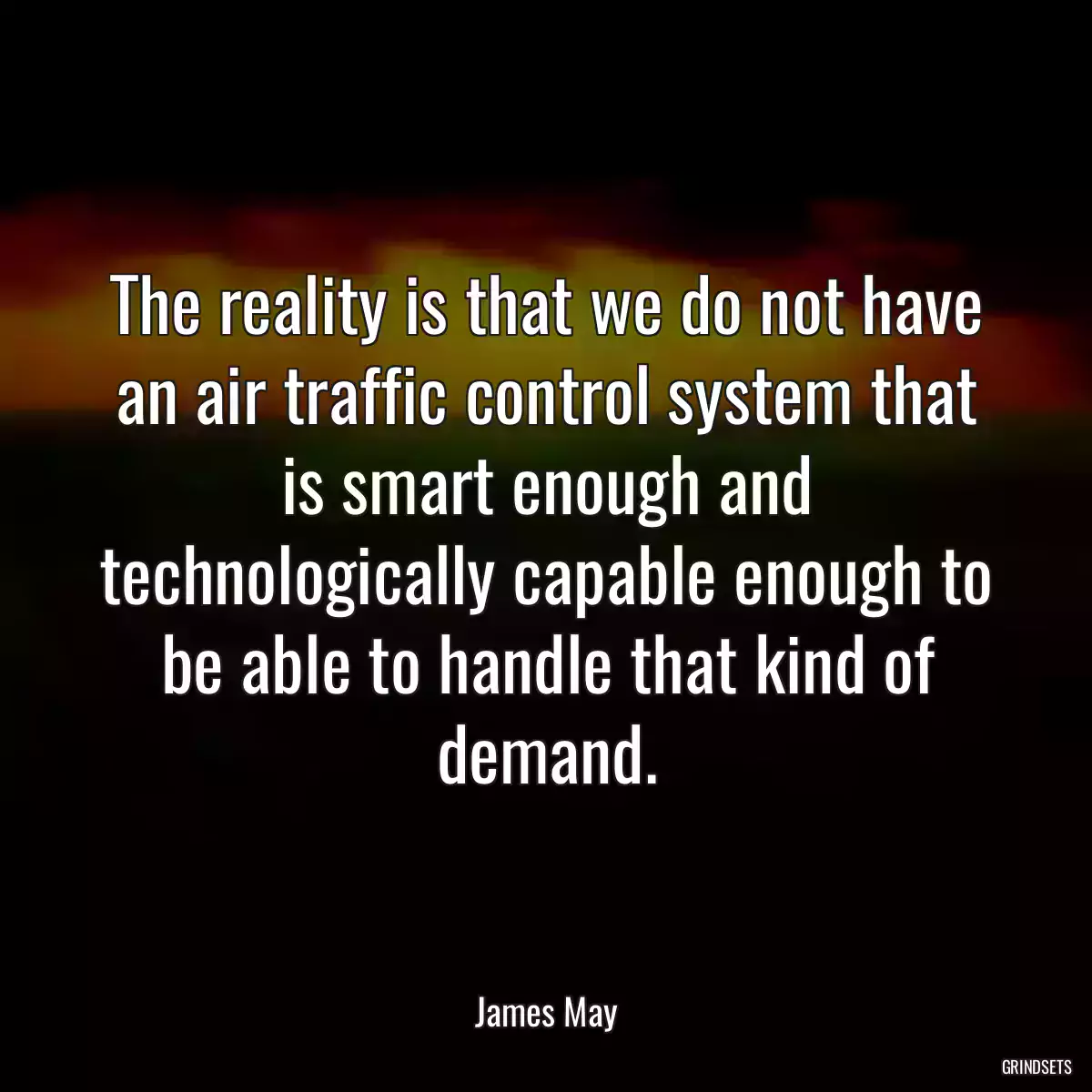 The reality is that we do not have an air traffic control system that is smart enough and technologically capable enough to be able to handle that kind of demand.