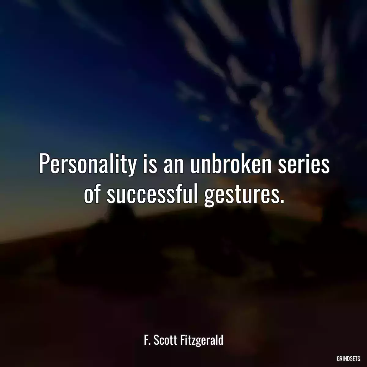 Personality is an unbroken series of successful gestures.