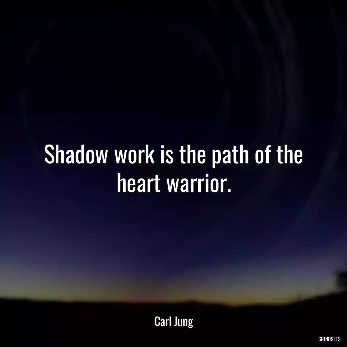 Shadow work is the path of the heart warrior.