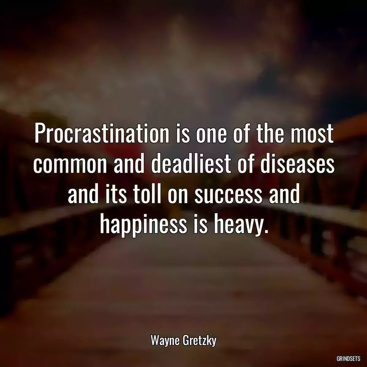 Procrastination is one of the most common and deadliest of diseases and its toll on success and happiness is heavy.