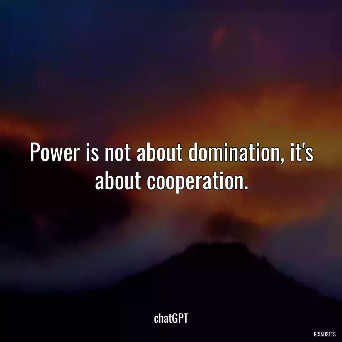 Power is not about domination, it\'s about cooperation.