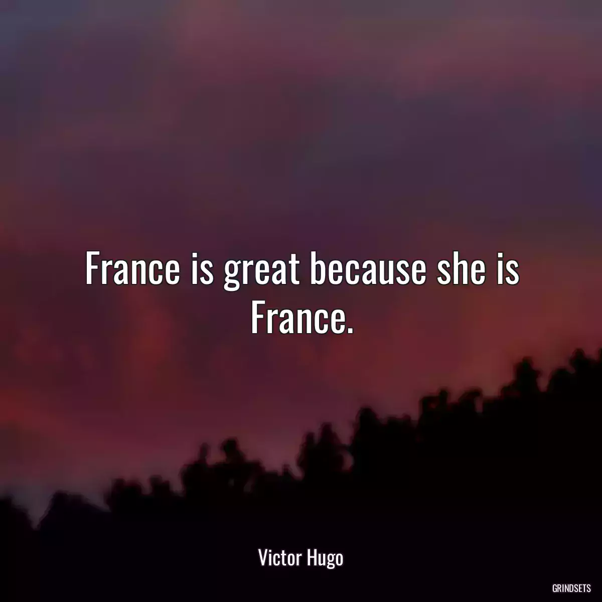 France is great because she is France.