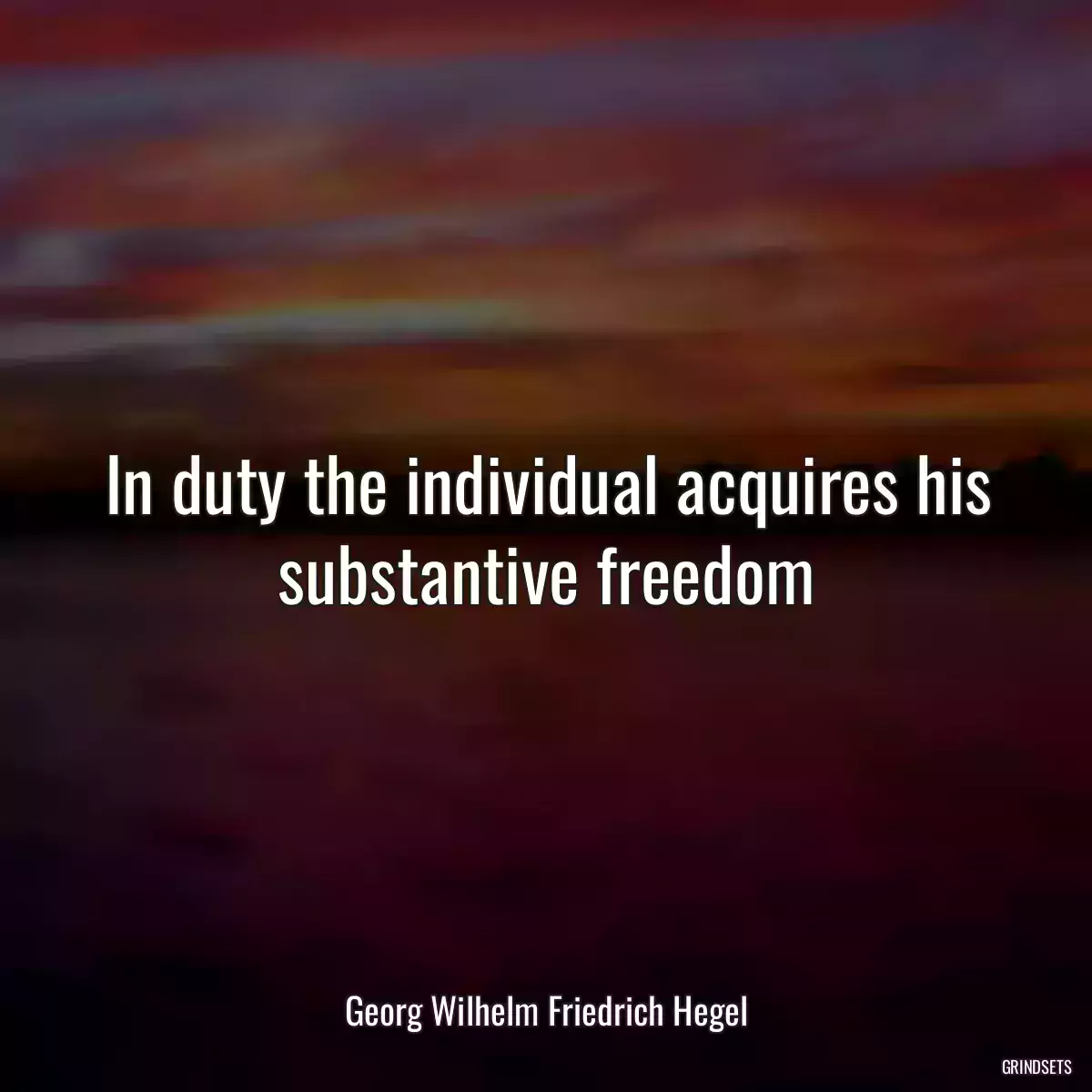 In duty the individual acquires his substantive freedom