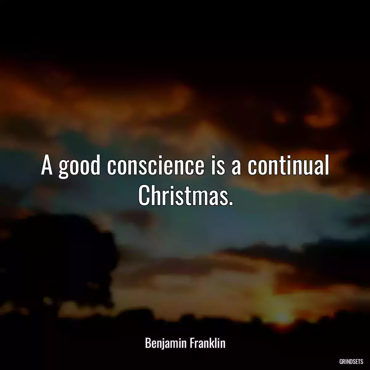 A good conscience is a continual Christmas.