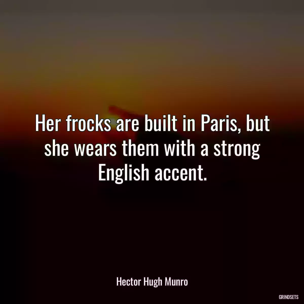 Her frocks are built in Paris, but she wears them with a strong English accent.