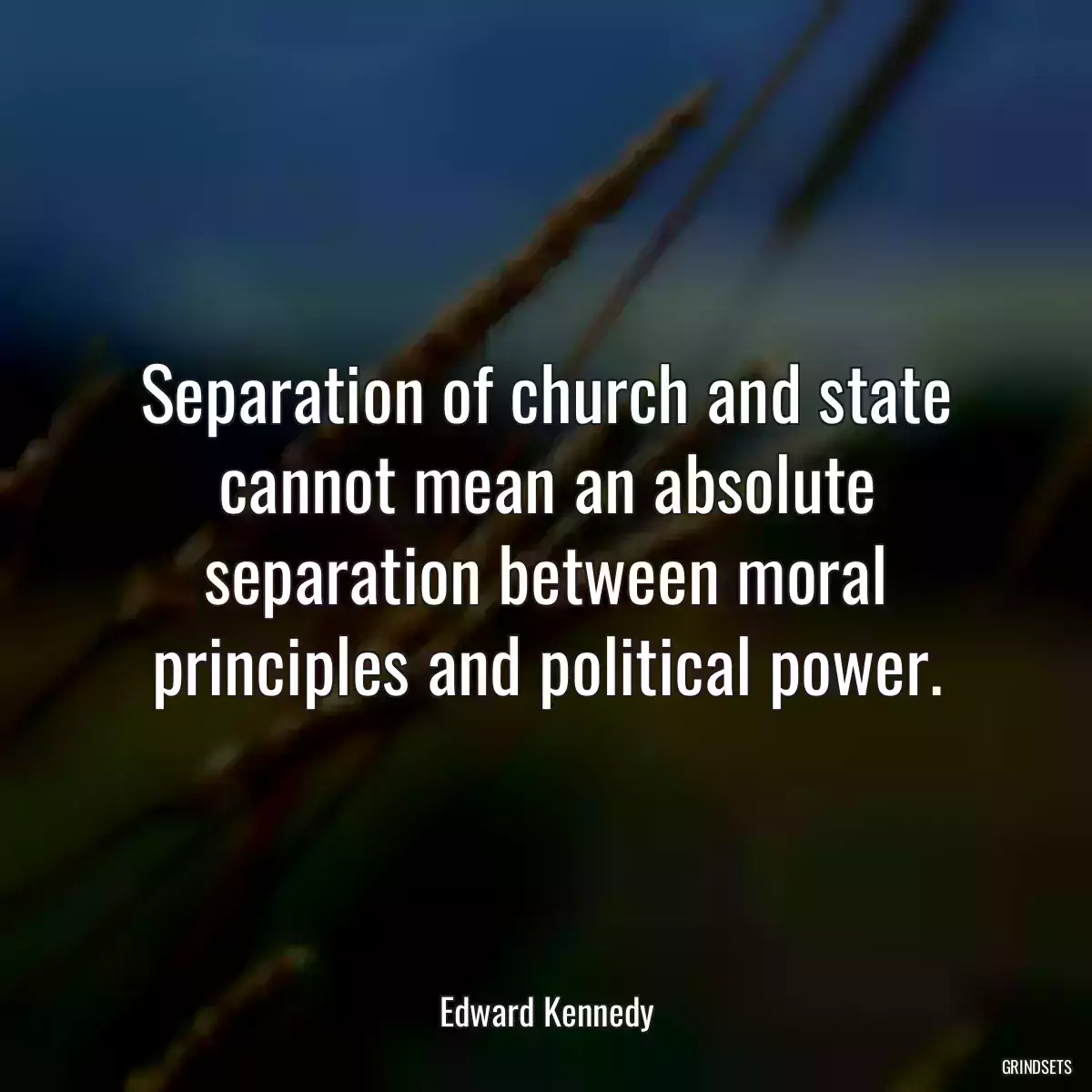 Separation of church and state cannot mean an absolute separation between moral principles and political power.