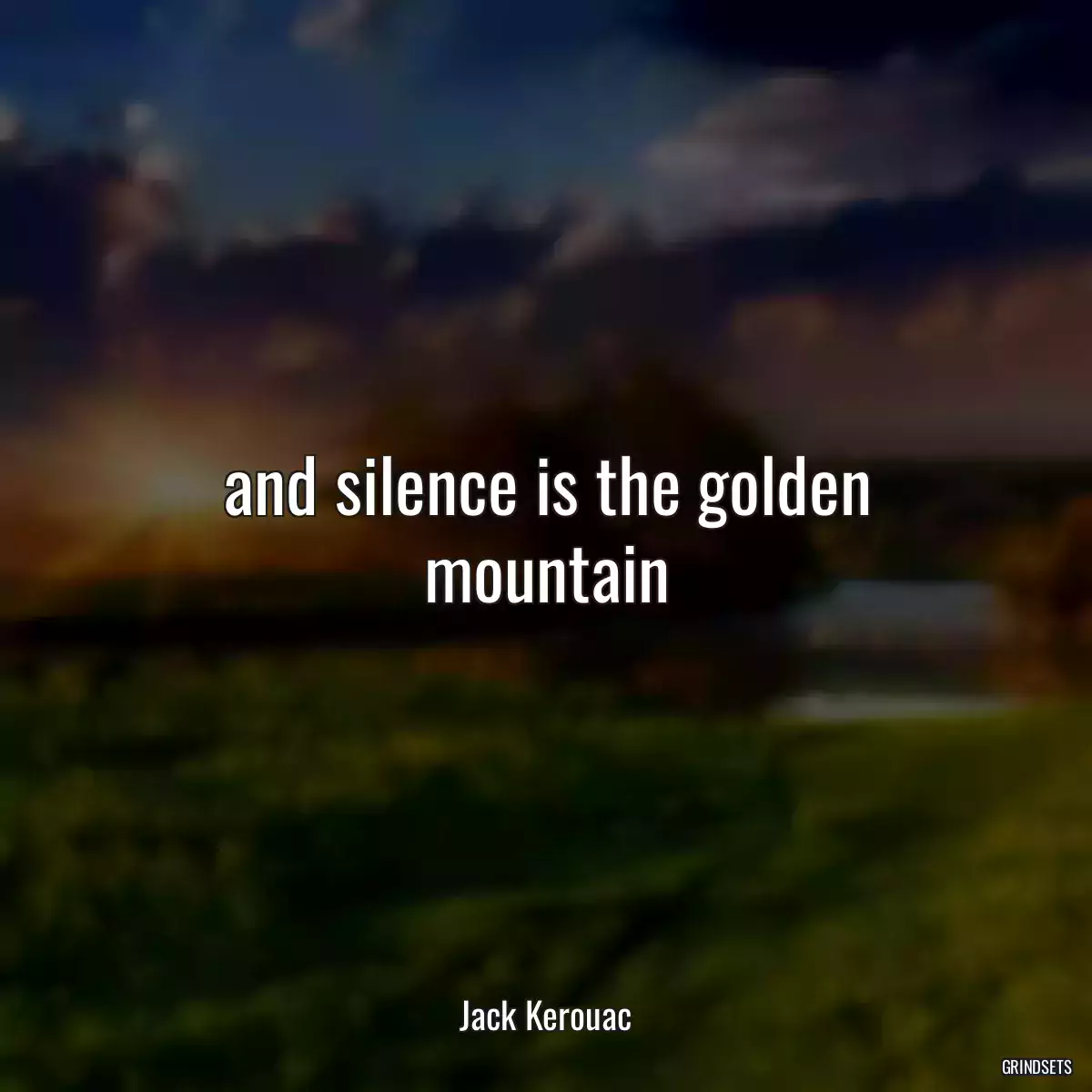 and silence is the golden mountain