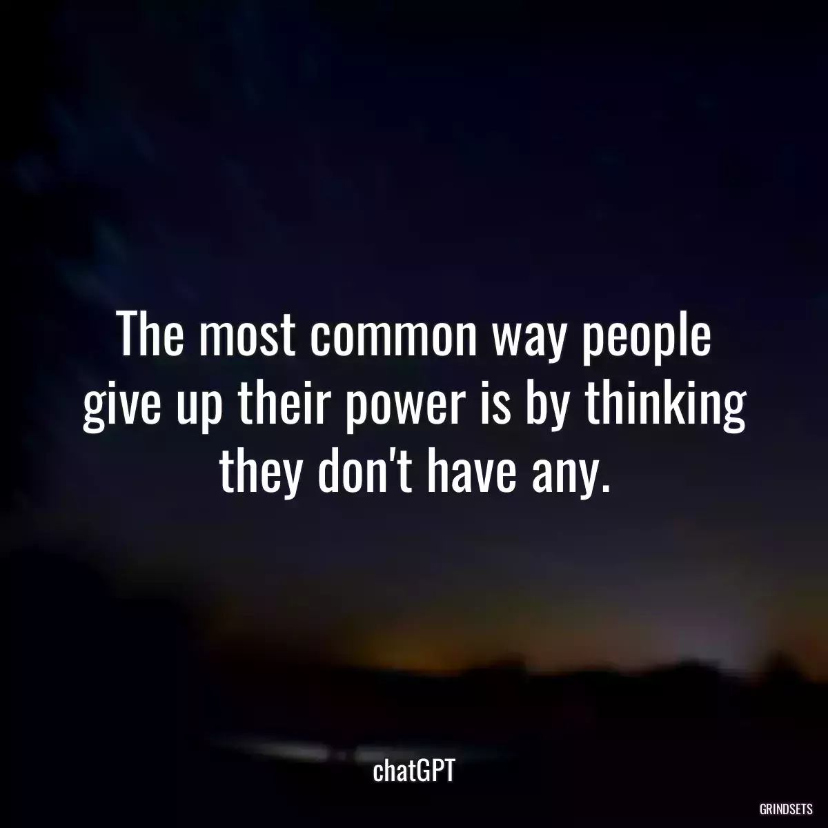 The most common way people give up their power is by thinking they don\'t have any.