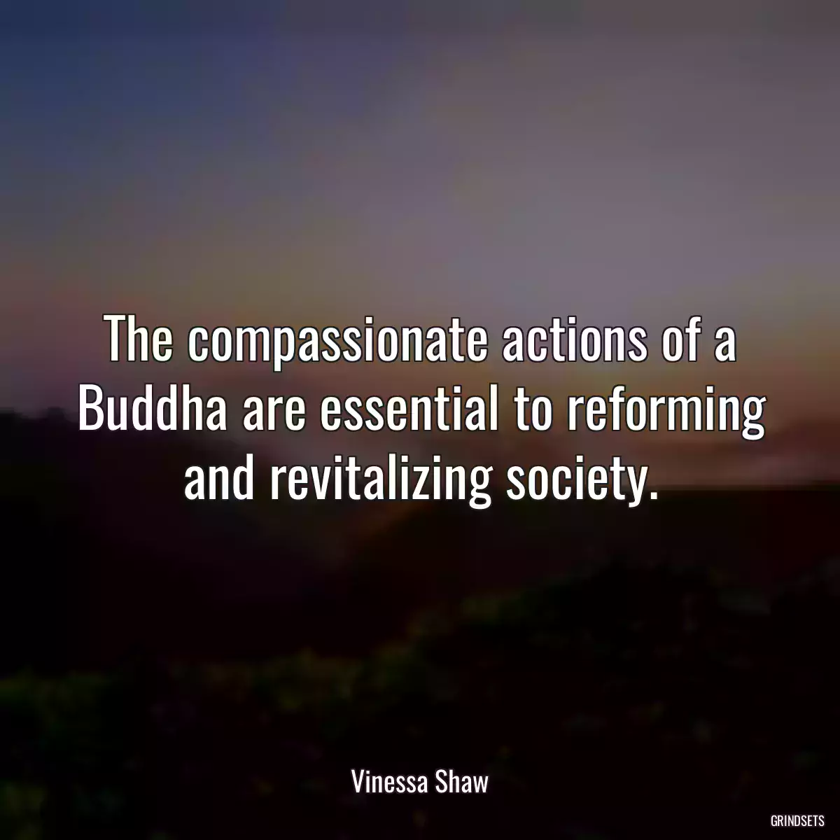 The compassionate actions of a Buddha are essential to reforming and revitalizing society.