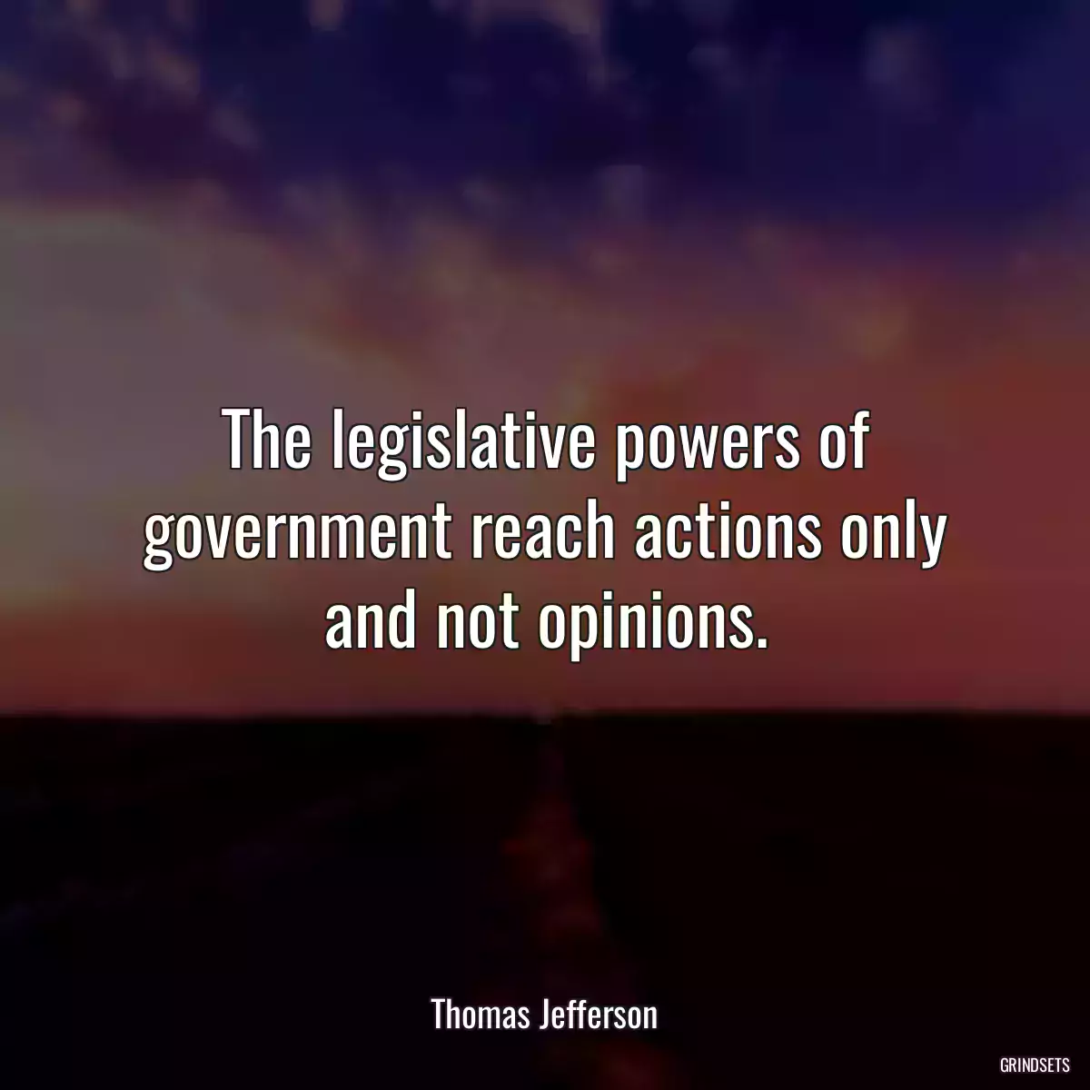 The legislative powers of government reach actions only and not opinions.