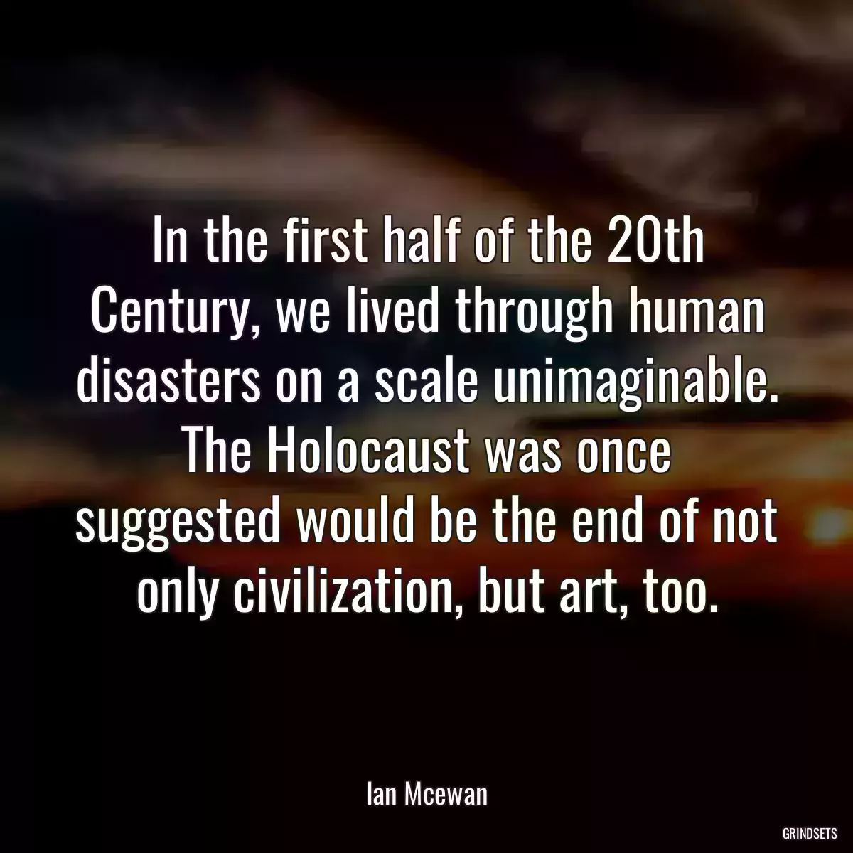 In the first half of the 20th Century, we lived through human disasters on a scale unimaginable. The Holocaust was once suggested would be the end of not only civilization, but art, too.