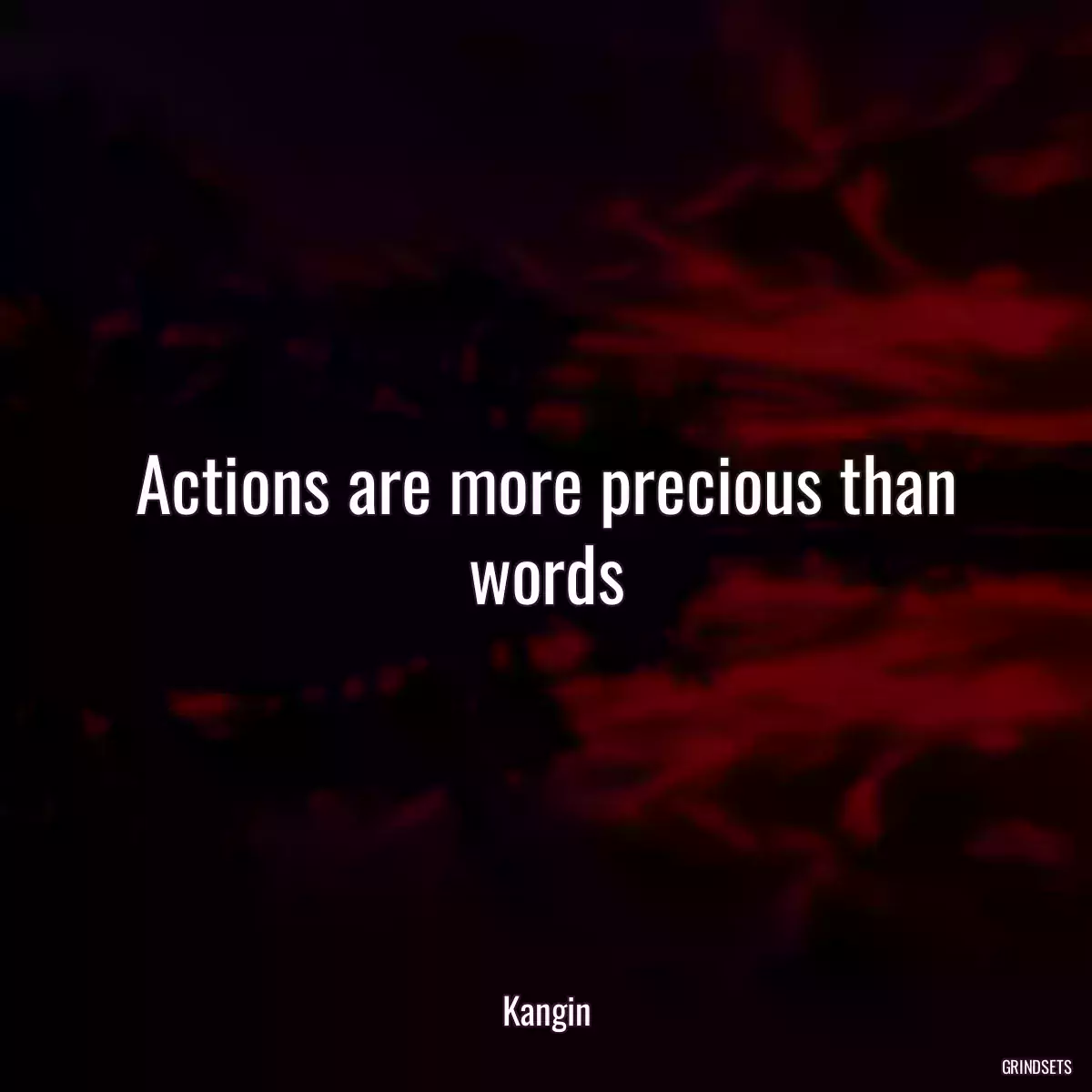 Actions are more precious than words