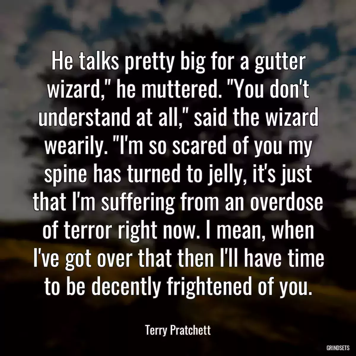 He talks pretty big for a gutter wizard,\