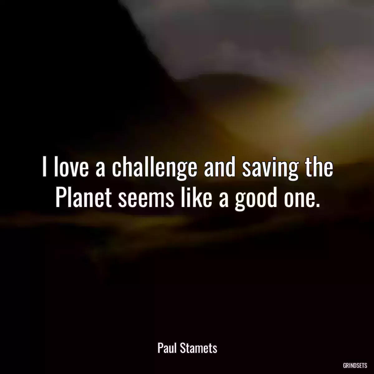 I love a challenge and saving the Planet seems like a good one.