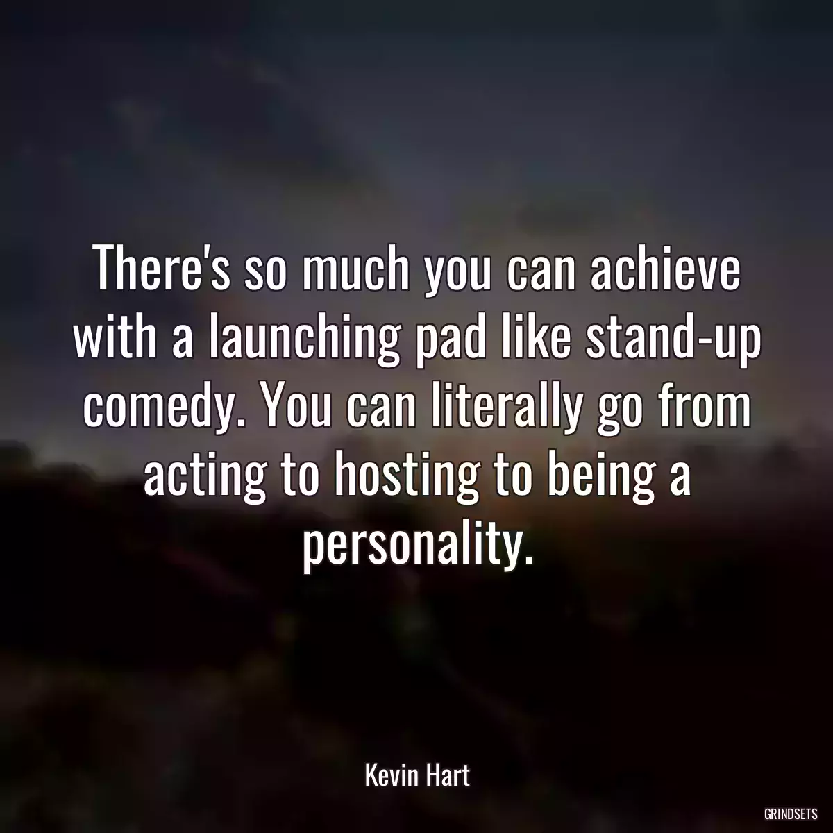 There\'s so much you can achieve with a launching pad like stand-up comedy. You can literally go from acting to hosting to being a personality.