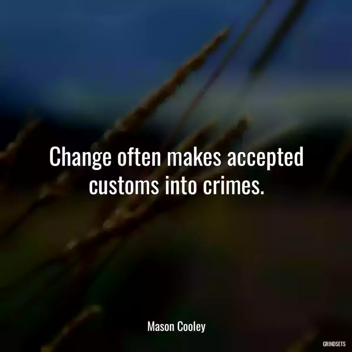 Change often makes accepted customs into crimes.