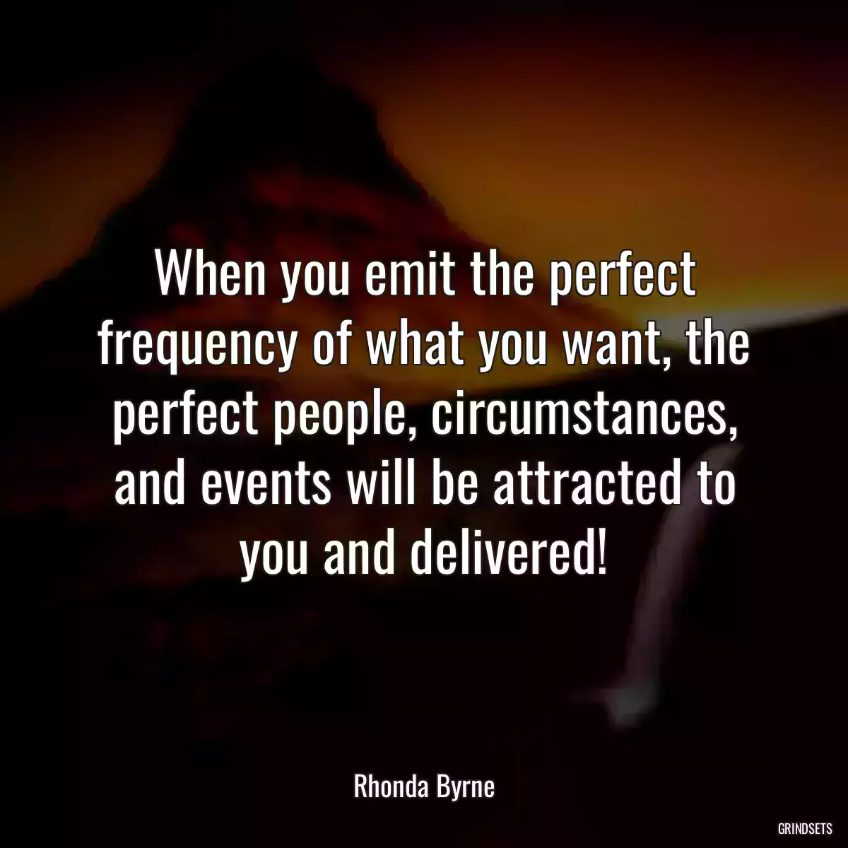 When you emit the perfect frequency of what you want, the perfect people, circumstances, and events will be attracted to you and delivered!