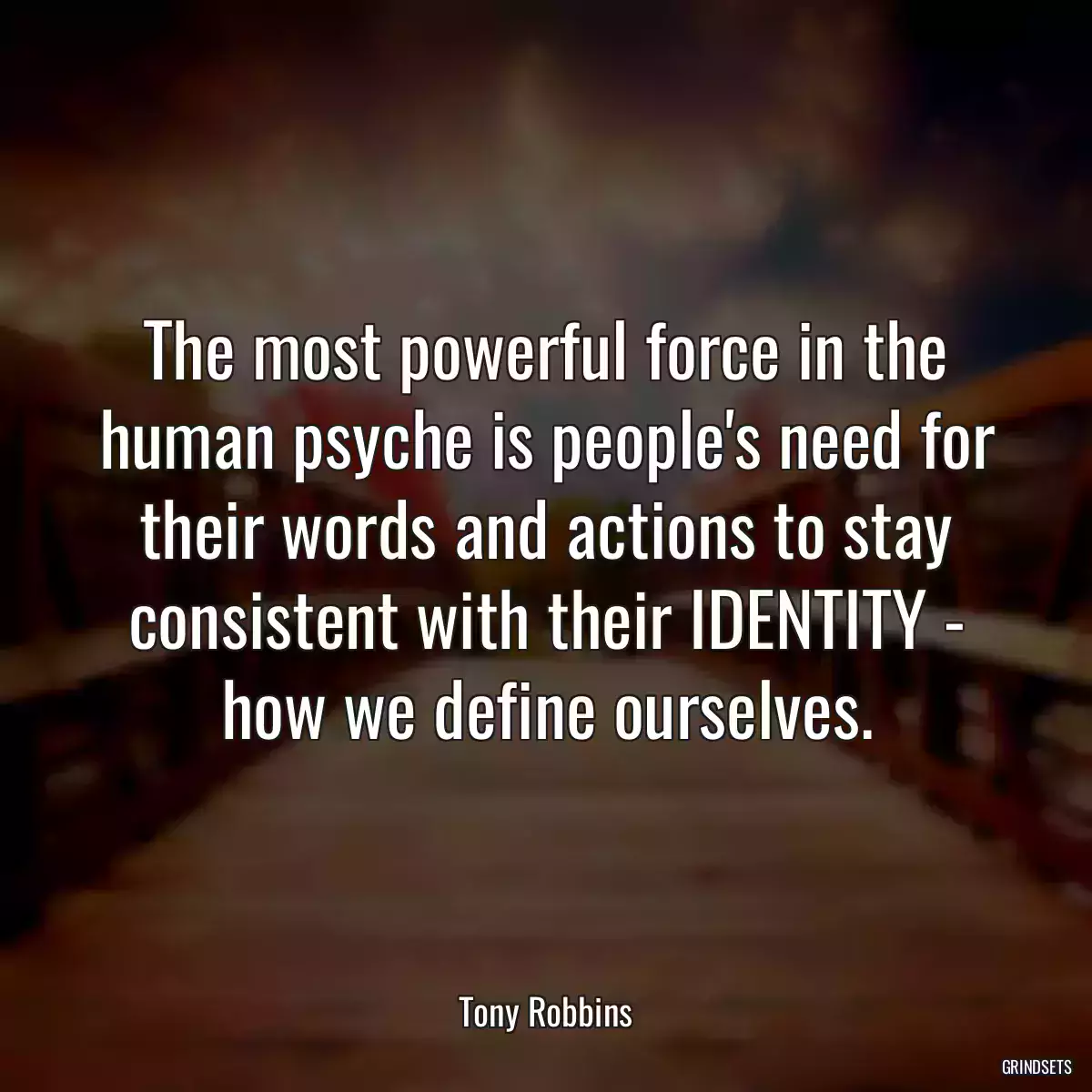 The most powerful force in the human psyche is people\'s need for their words and actions to stay consistent with their IDENTITY - how we define ourselves.