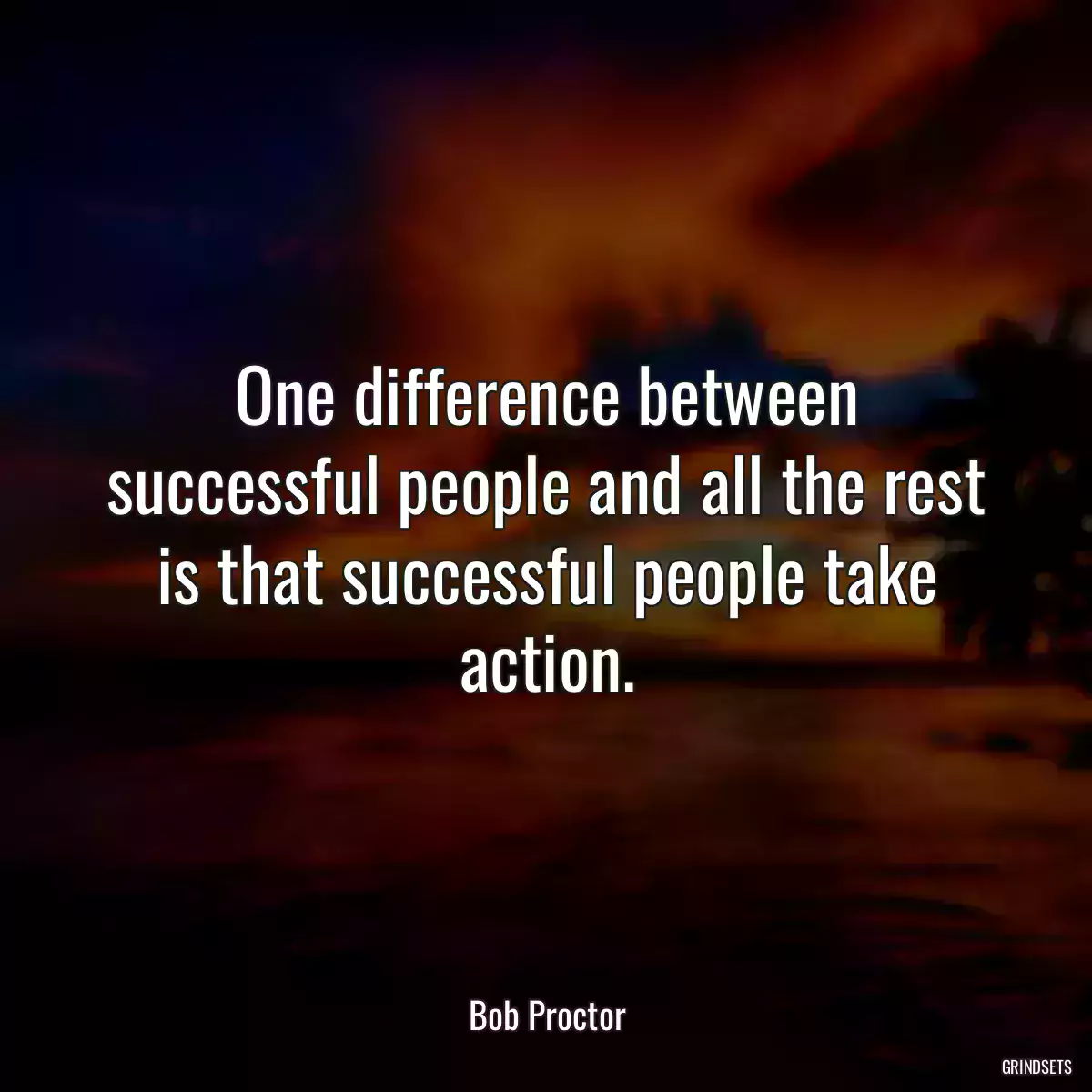 One difference between successful people and all the rest is that successful people take action.