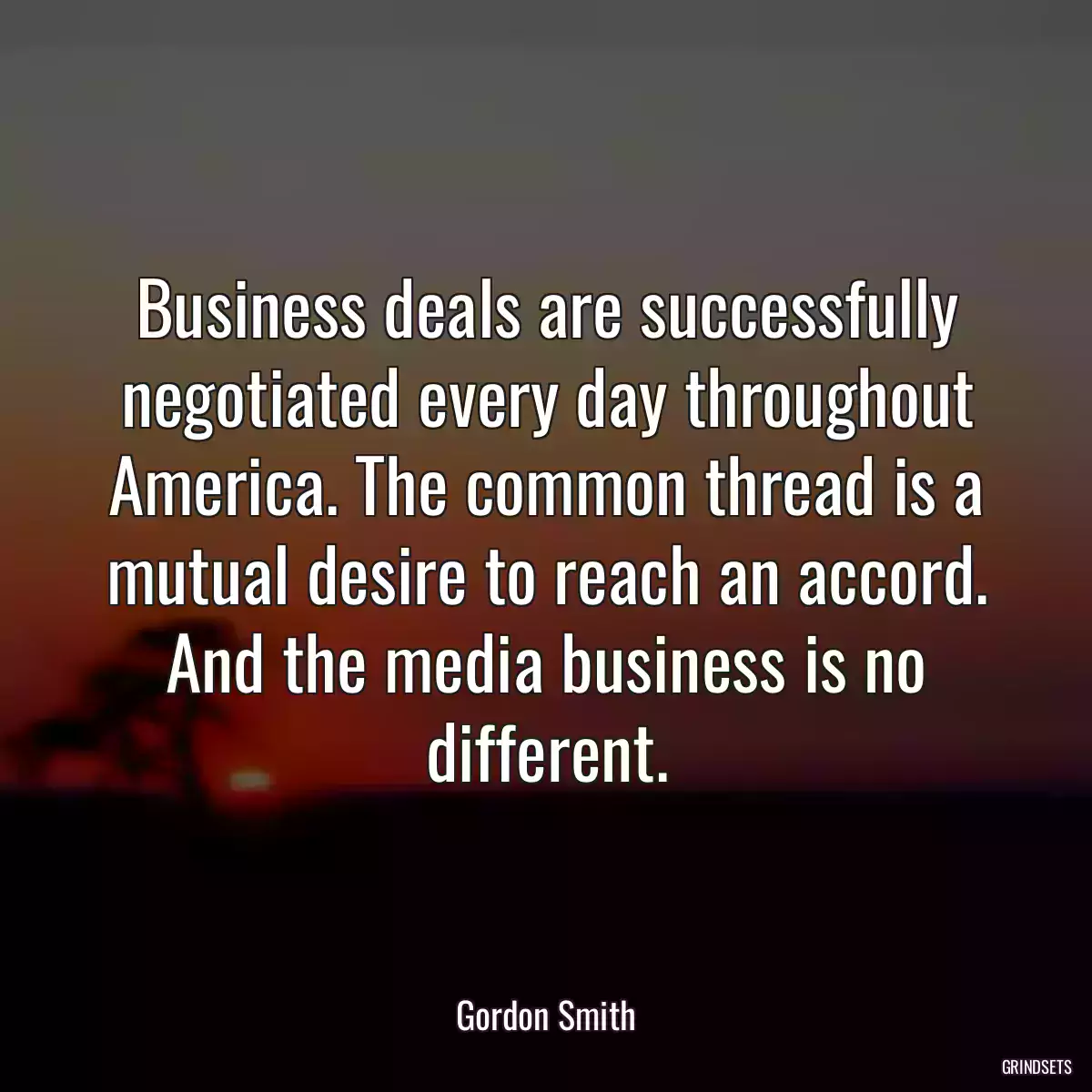 Business deals are successfully negotiated every day throughout America. The common thread is a mutual desire to reach an accord. And the media business is no different.