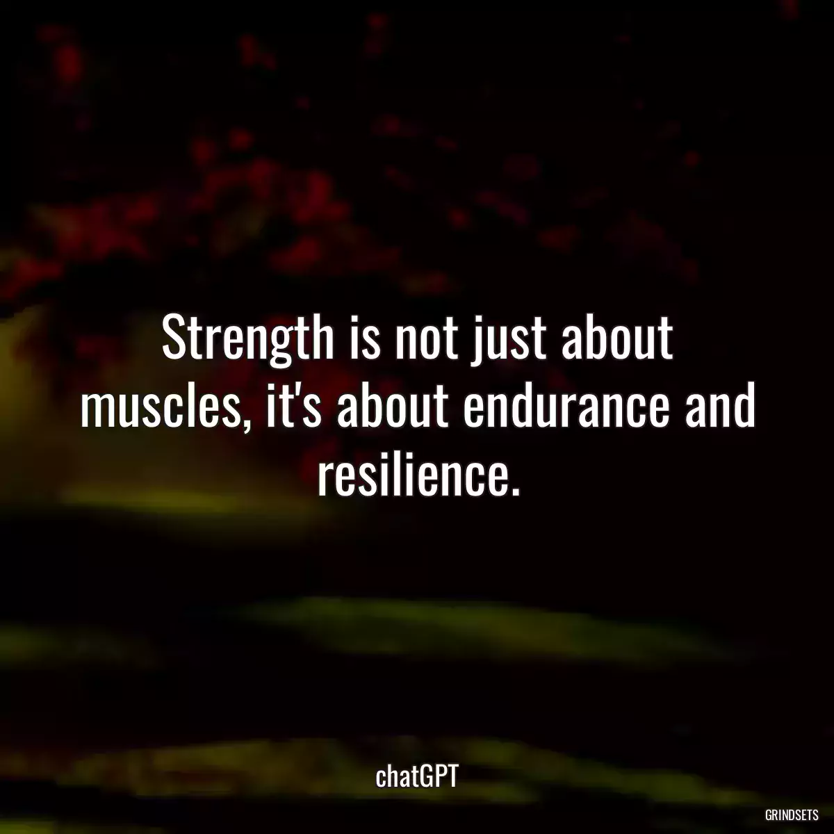 Strength is not just about muscles, it\'s about endurance and resilience.