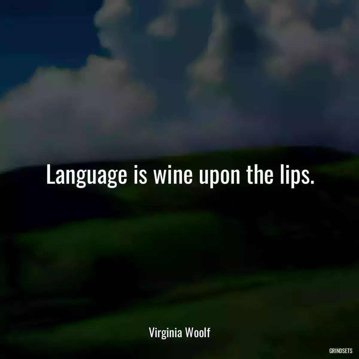 Language is wine upon the lips.