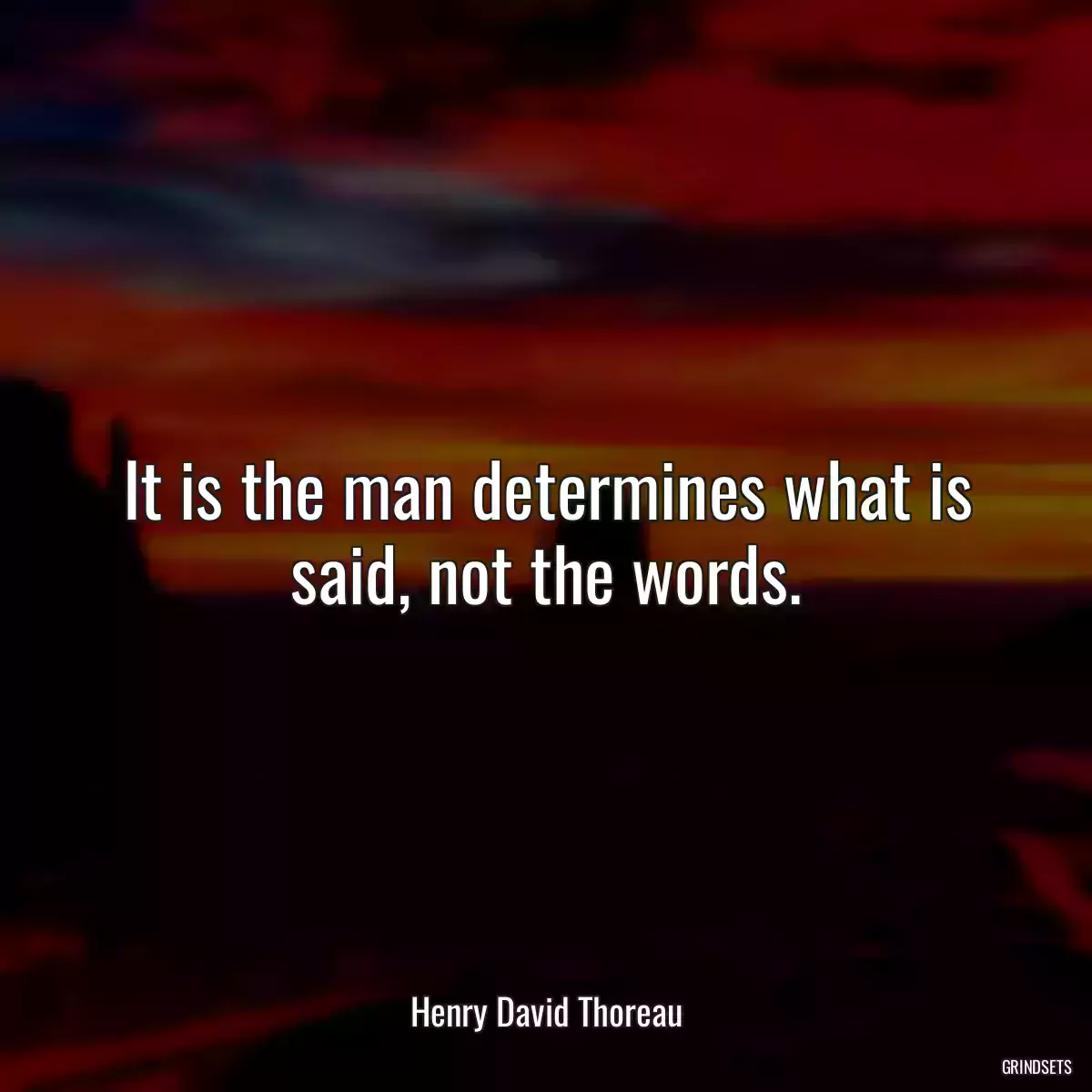 It is the man determines what is said, not the words.