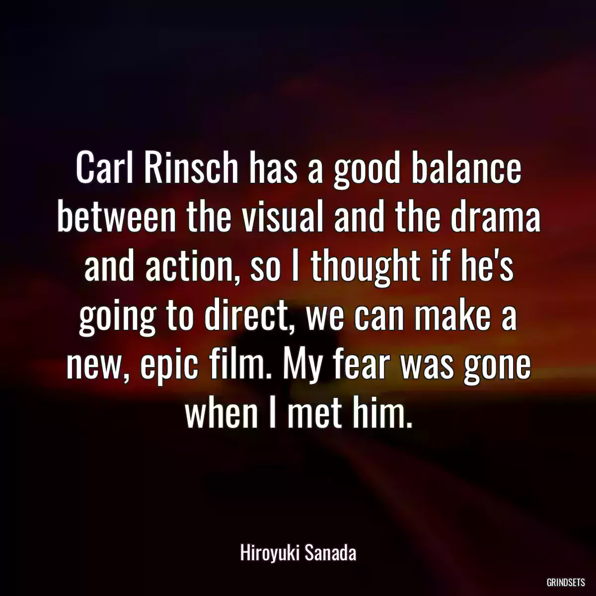 Carl Rinsch has a good balance between the visual and the drama and action, so I thought if he\'s going to direct, we can make a new, epic film. My fear was gone when I met him.