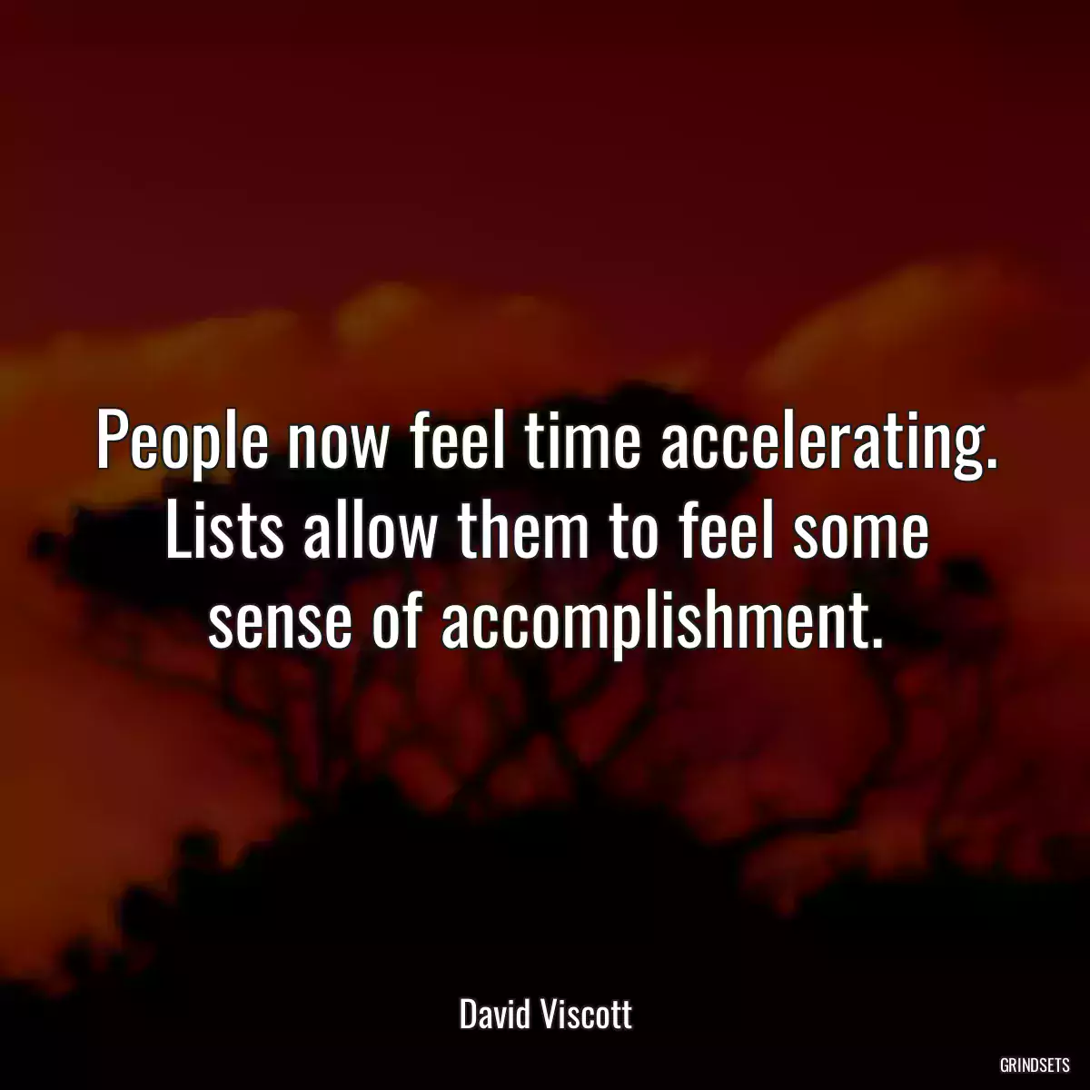 People now feel time accelerating. Lists allow them to feel some sense of accomplishment.