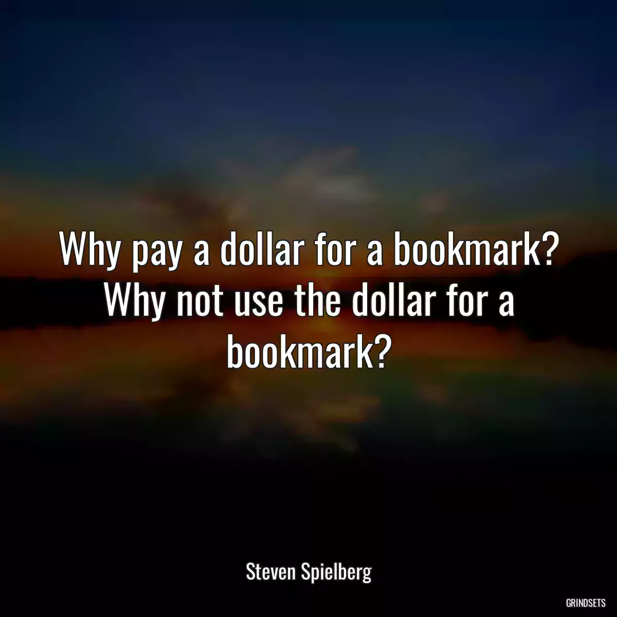 Why pay a dollar for a bookmark? Why not use the dollar for a bookmark?