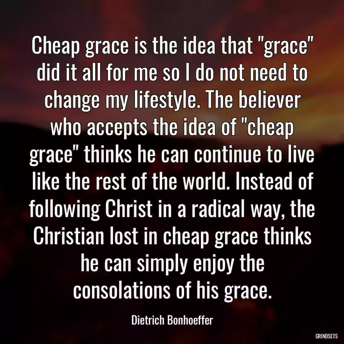 Cheap grace is the idea that \