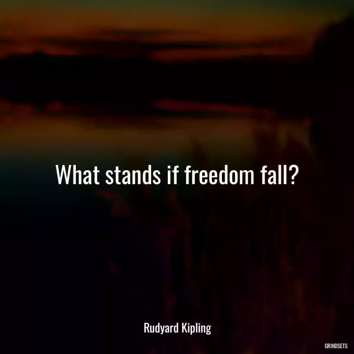 What stands if freedom fall?