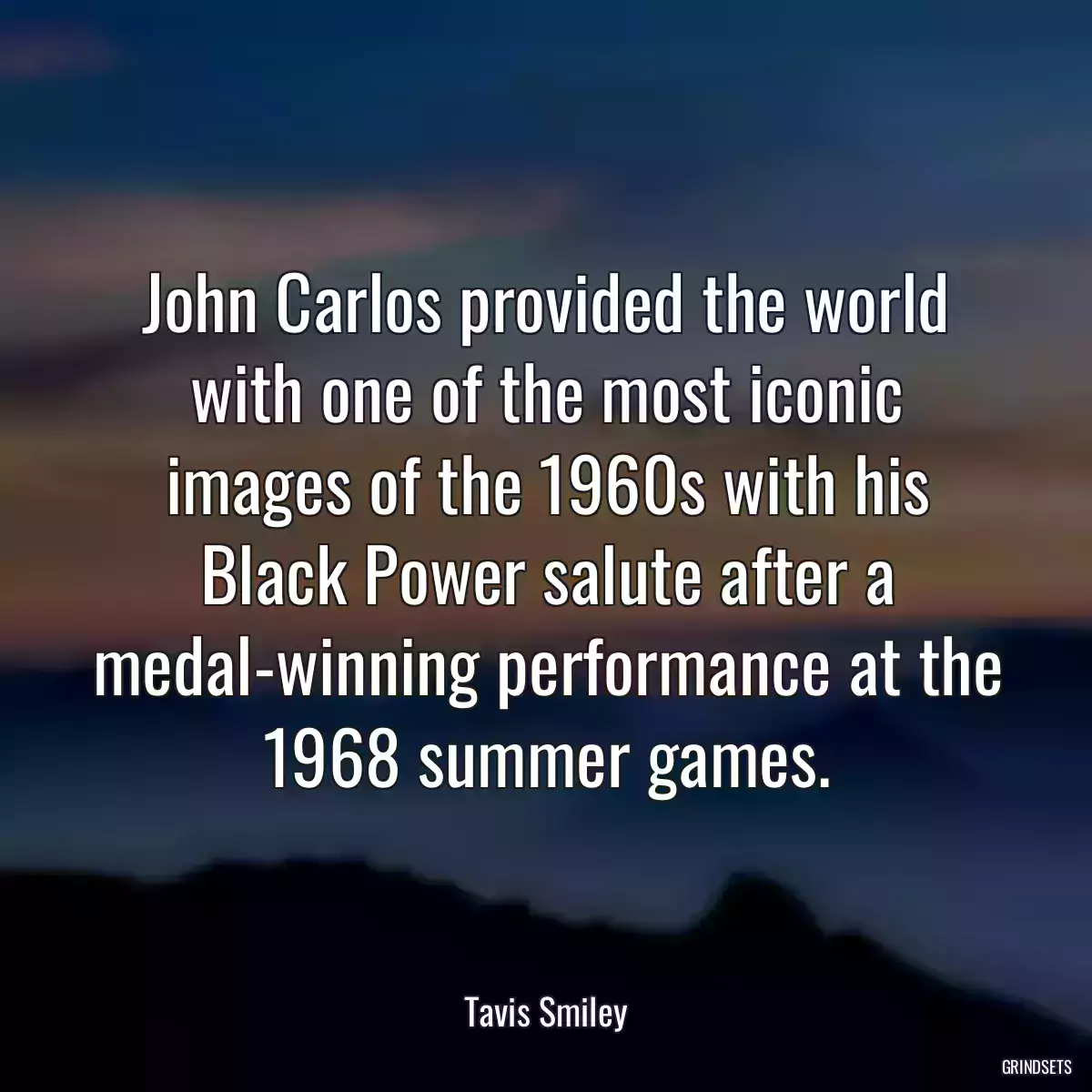 John Carlos provided the world with one of the most iconic images of the 1960s with his Black Power salute after a medal-winning performance at the 1968 summer games.