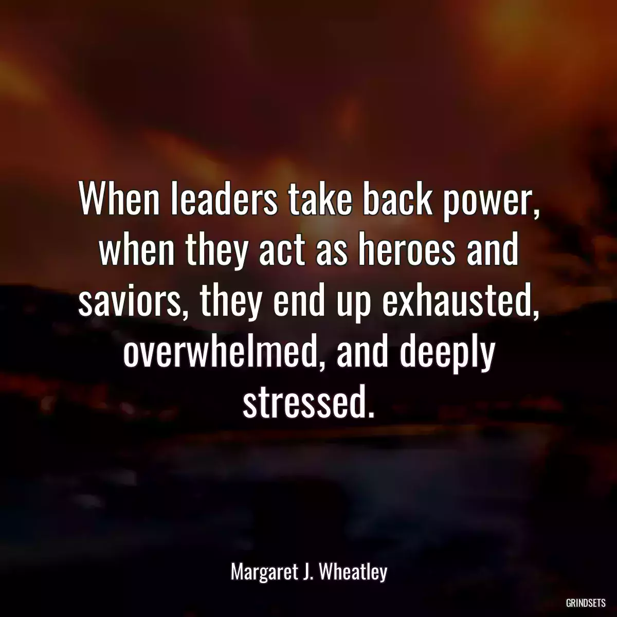 When leaders take back power, when they act as heroes and saviors, they end up exhausted, overwhelmed, and deeply stressed.