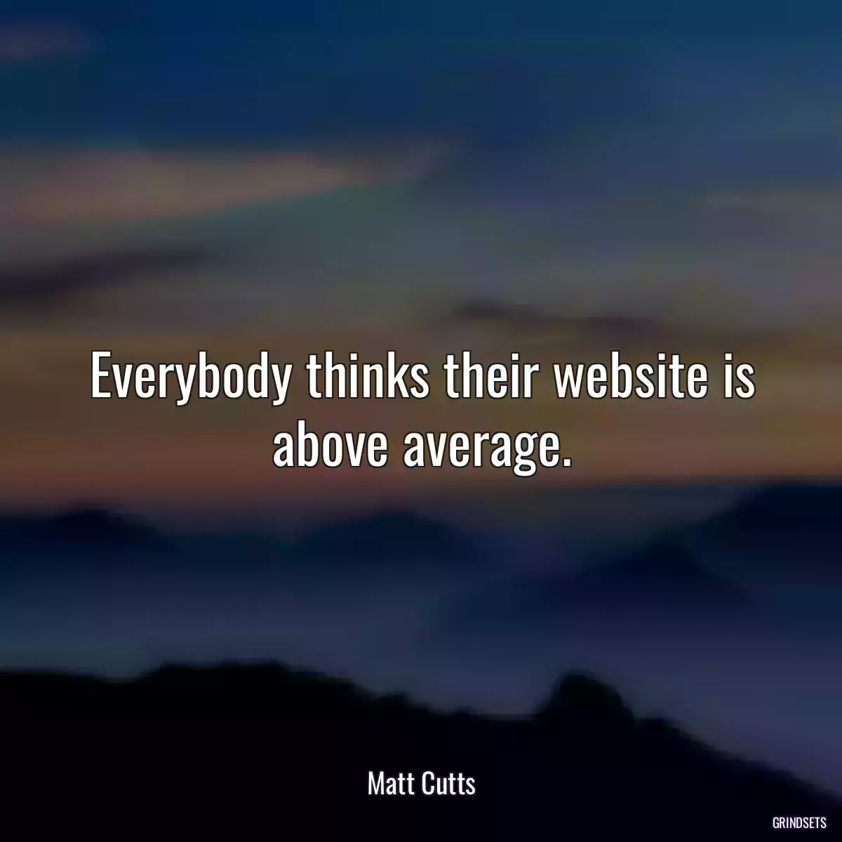 Everybody thinks their website is above average.