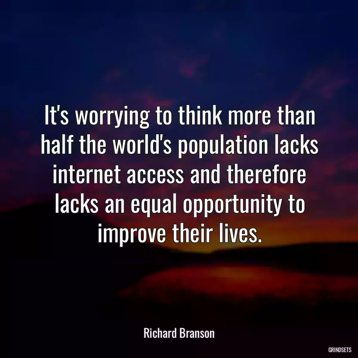 It\'s worrying to think more than half the world\'s population lacks internet access and therefore lacks an equal opportunity to improve their lives.