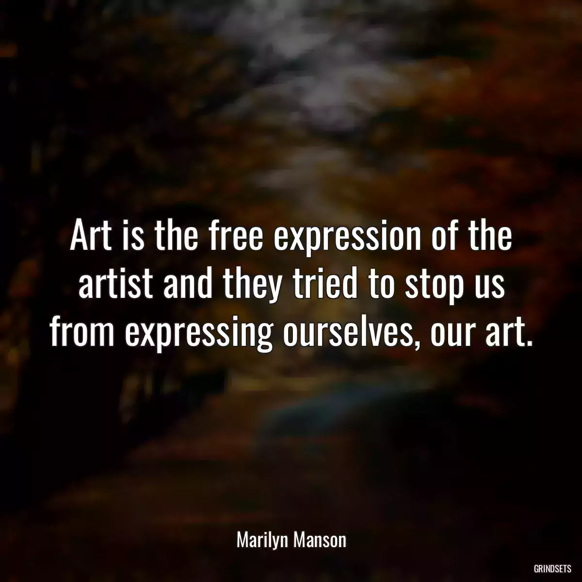 Art is the free expression of the artist and they tried to stop us from expressing ourselves, our art.