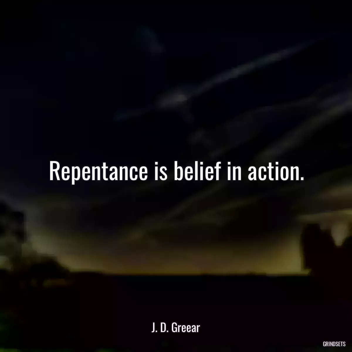 Repentance is belief in action.