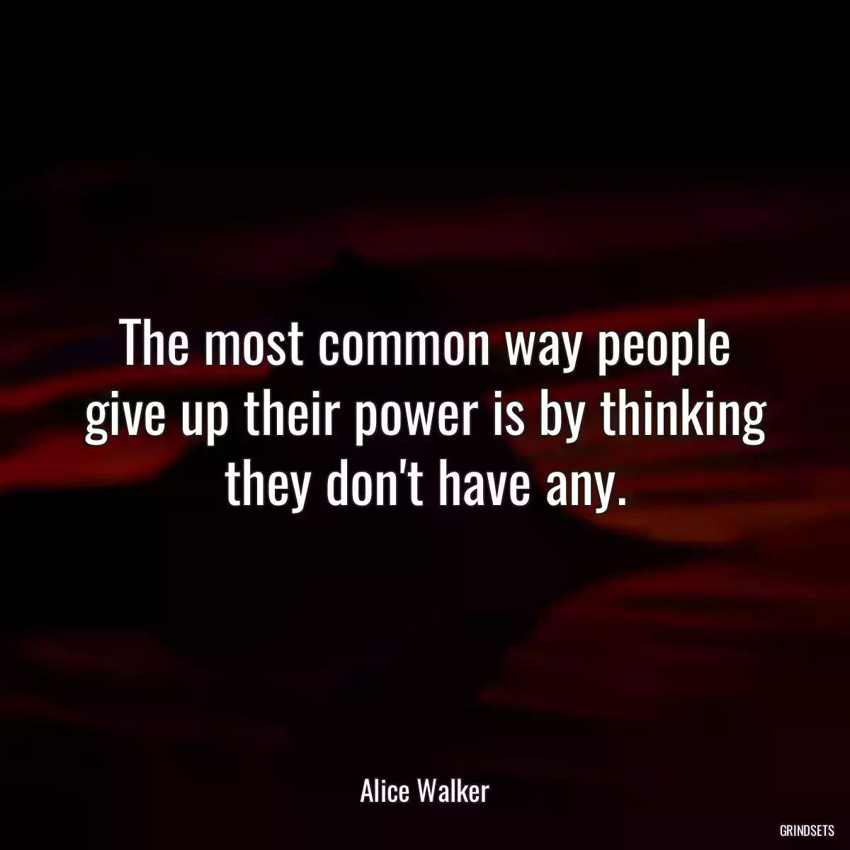 The most common way people give up their power is by thinking they don\'t have any.