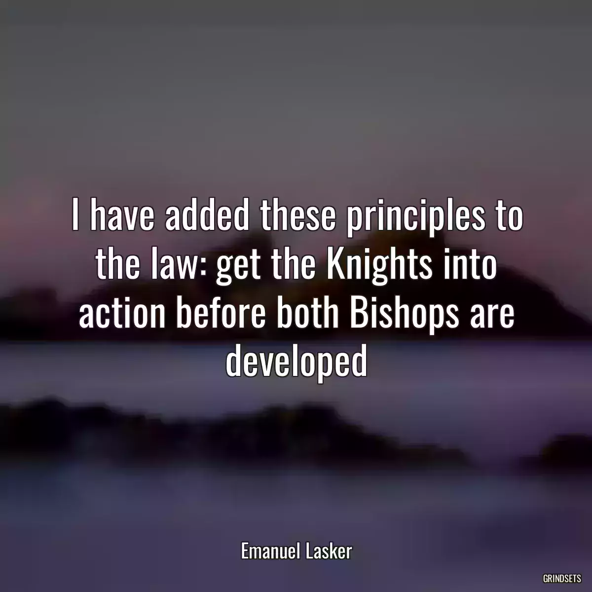 I have added these principles to the law: get the Knights into action before both Bishops are developed