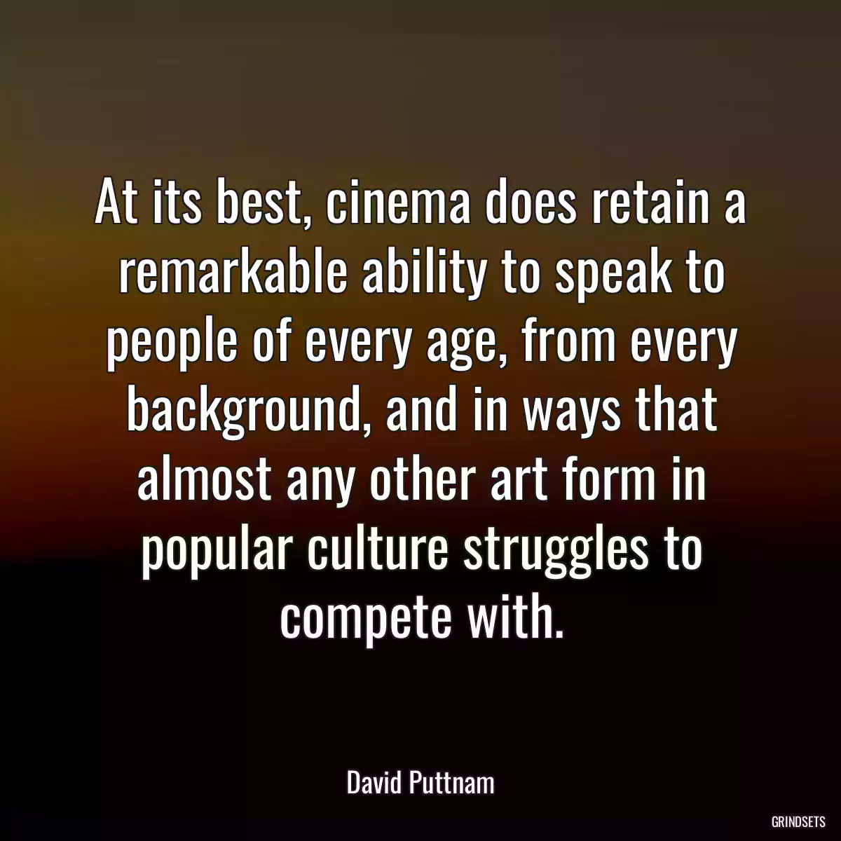 At its best, cinema does retain a remarkable ability to speak to people of every age, from every background, and in ways that almost any other art form in popular culture struggles to compete with.