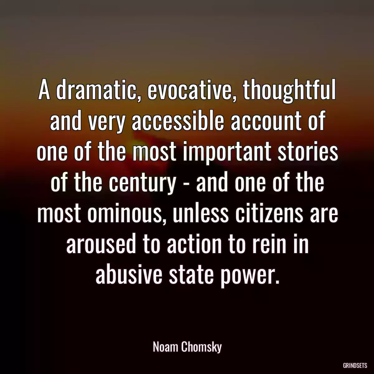 A dramatic, evocative, thoughtful and very accessible account of one of the most important stories of the century - and one of the most ominous, unless citizens are aroused to action to rein in abusive state power.