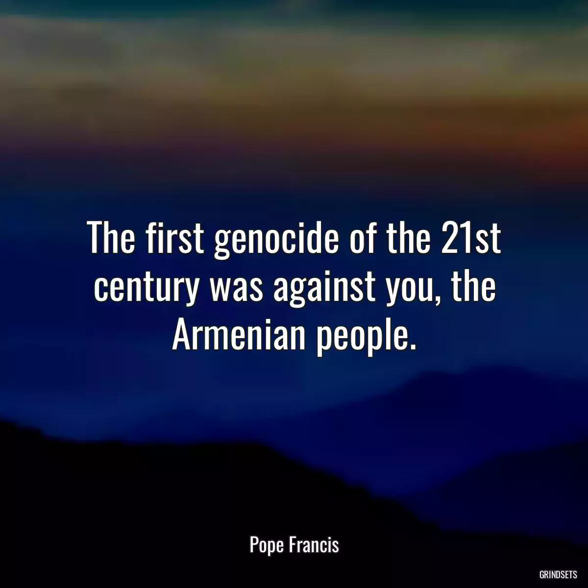 The first genocide of the 21st century was against you, the Armenian people.