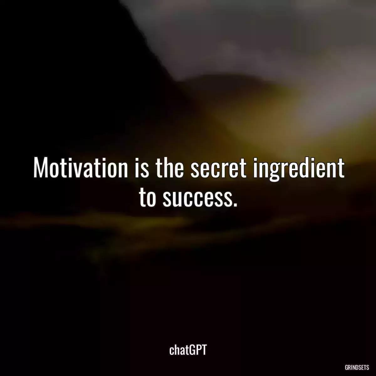 Motivation is the secret ingredient to success.