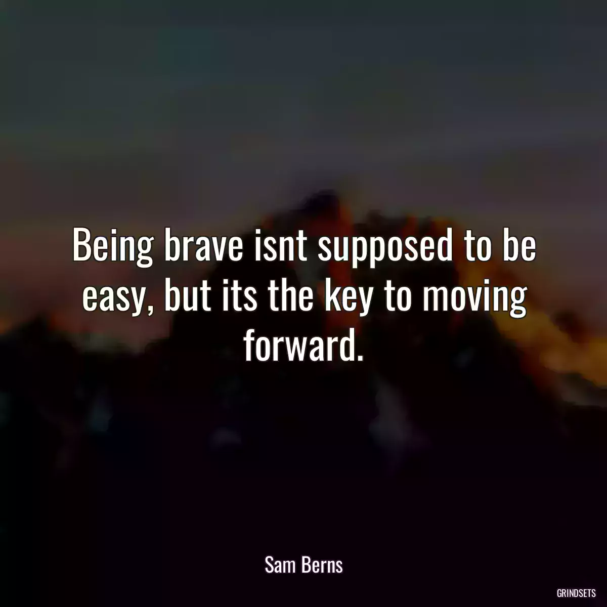 Being brave isnt supposed to be easy, but its the key to moving forward.