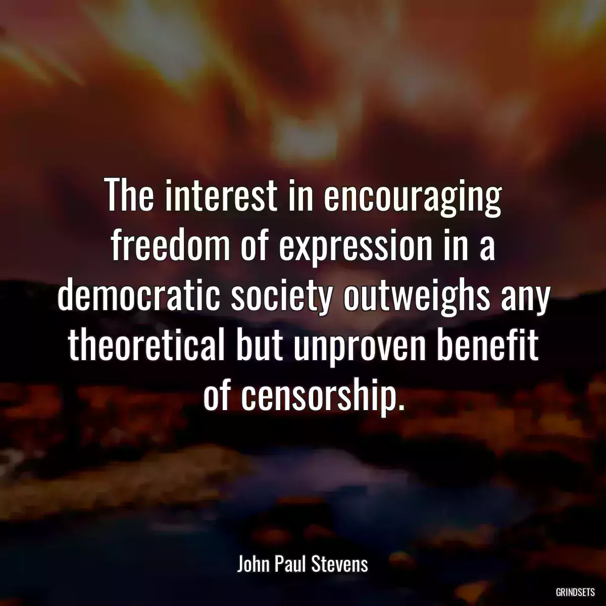 The interest in encouraging freedom of expression in a democratic society outweighs any theoretical but unproven benefit of censorship.