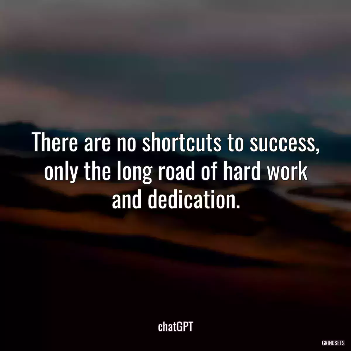 There are no shortcuts to success, only the long road of hard work and dedication.