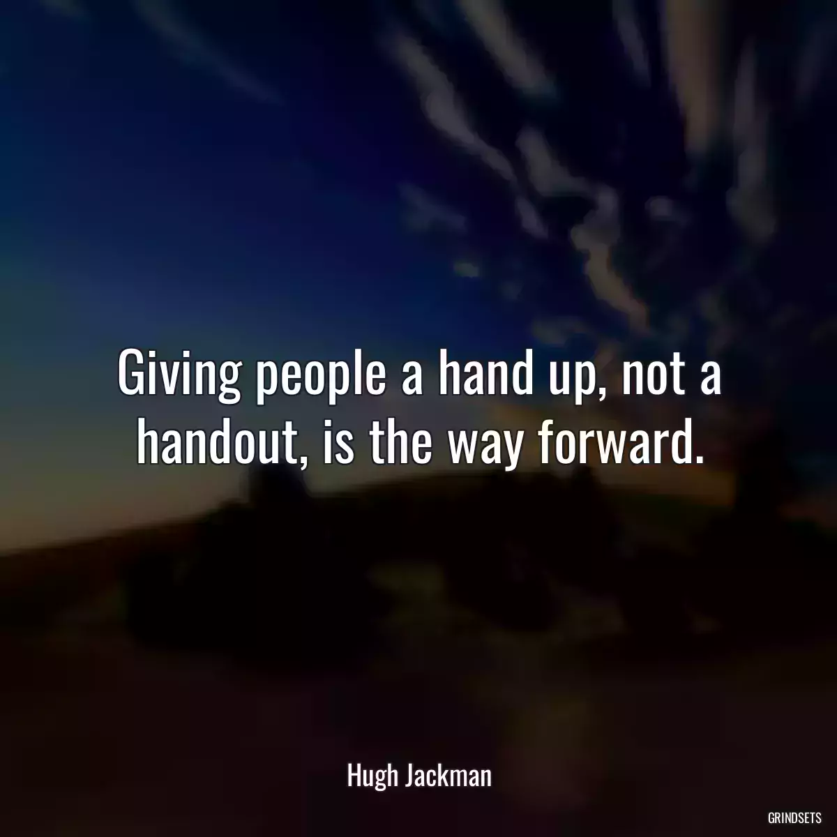 Giving people a hand up, not a handout, is the way forward.