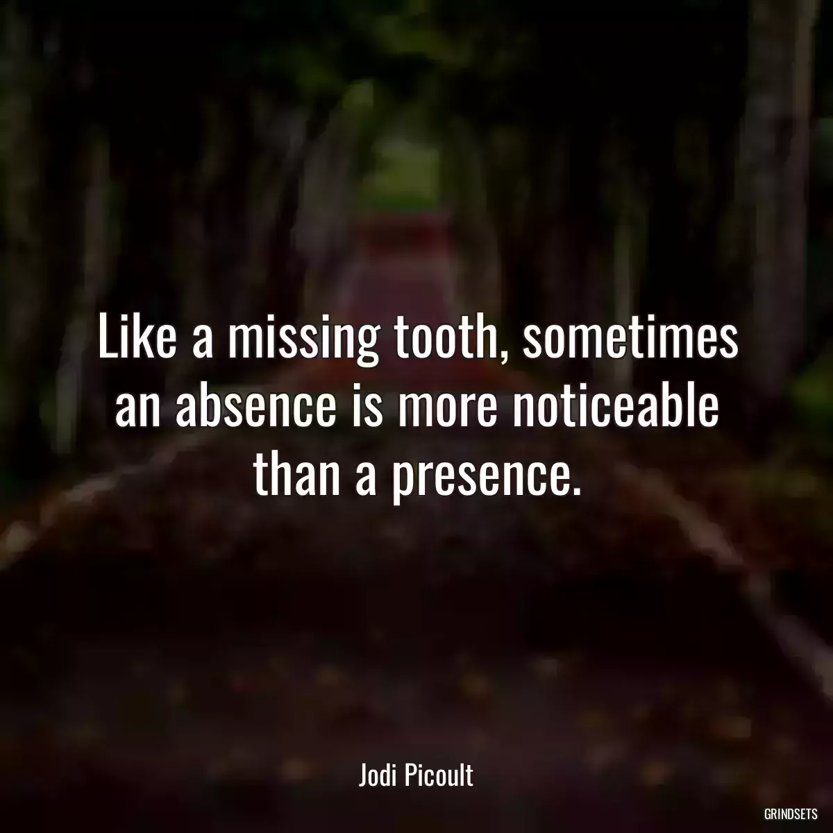 Like a missing tooth, sometimes an absence is more noticeable than a presence.