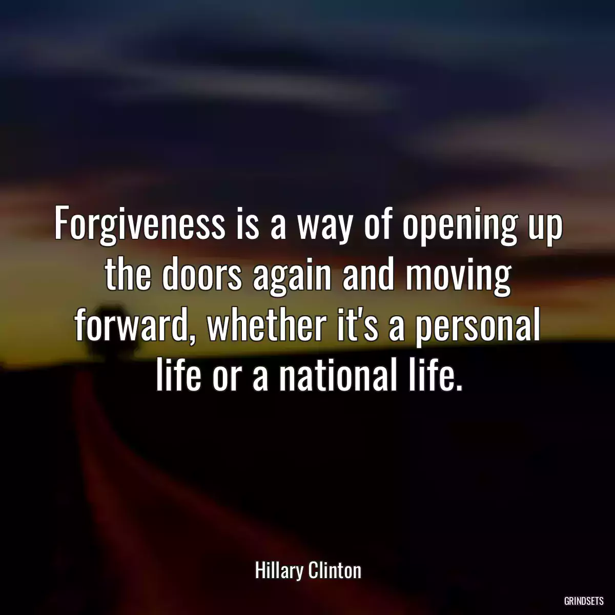 Forgiveness is a way of opening up the doors again and moving forward, whether it\'s a personal life or a national life.